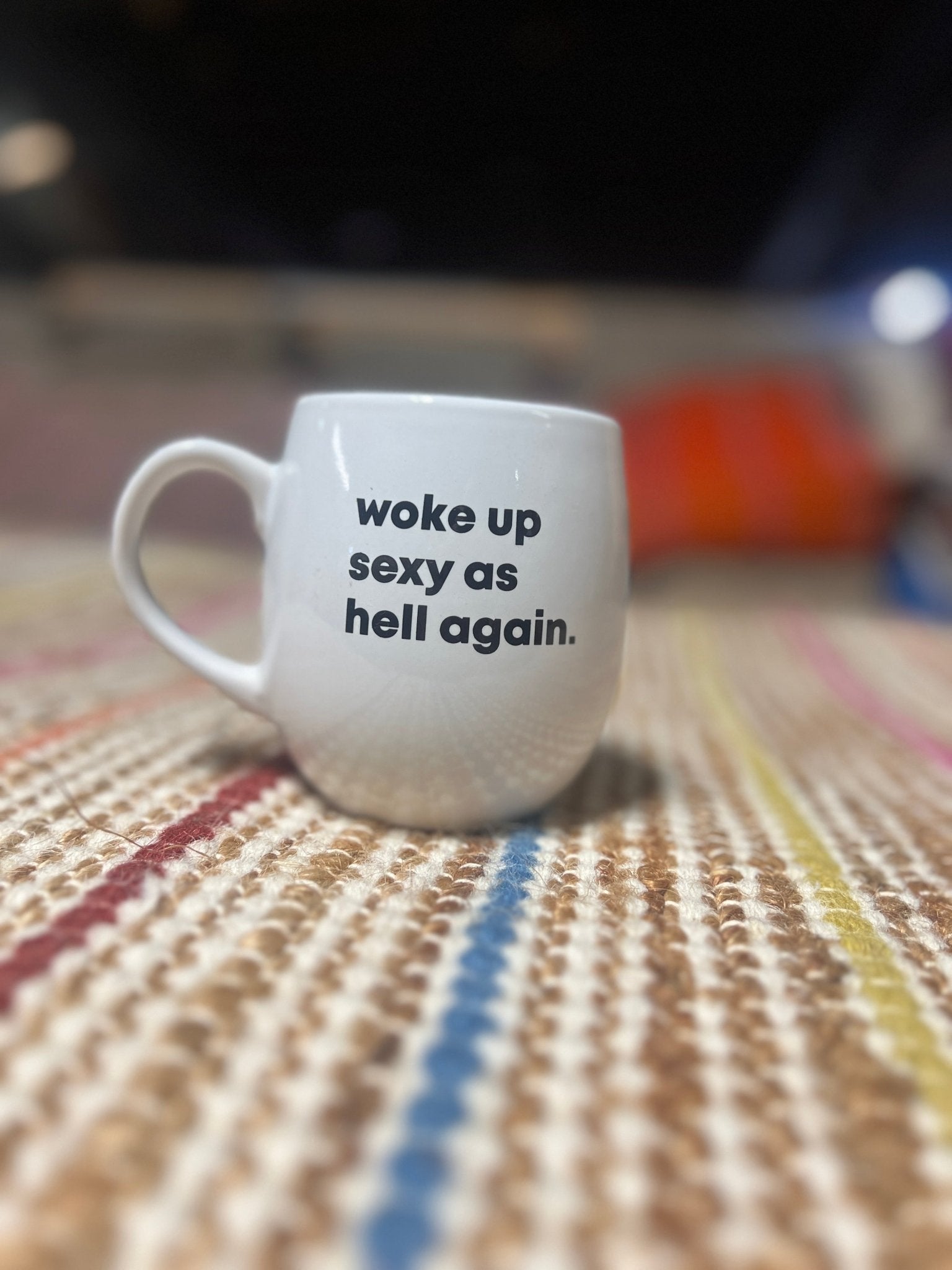 Woke up sexy as hell again... Coffee mug. | Banana Manor Rug Factory Outlet